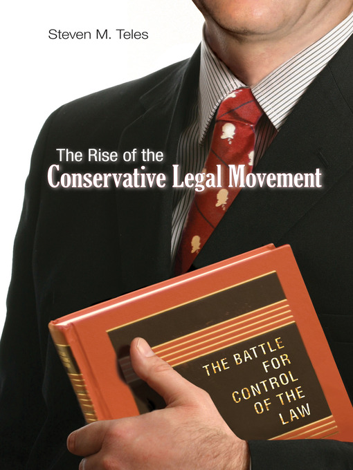 Title details for The Rise of the Conservative Legal Movement by Steven M. Teles - Available